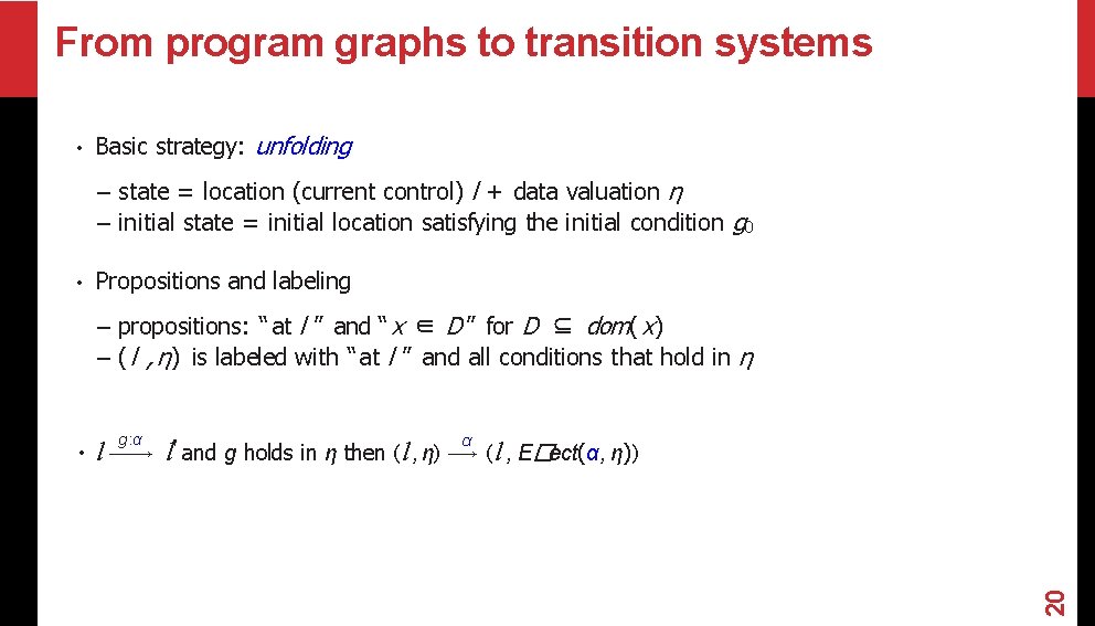 From program graphs to transition systems • Basic strategy: unfolding – state = location From program graphs to transition systems • Basic strategy: unfolding – state = location