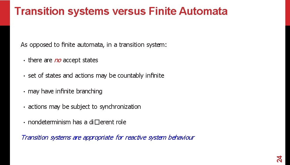 Transition systems versus Finite Automata As opposed to finite automata, in a transition system: Transition systems versus Finite Automata As opposed to finite automata, in a transition system:
