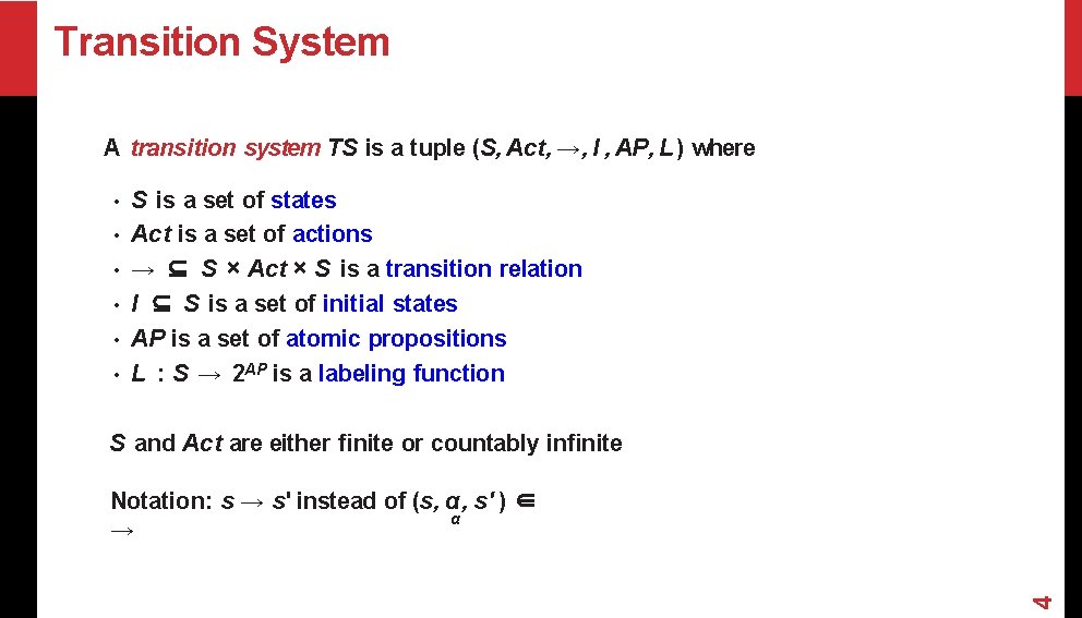 Transition System A transition system TS is a tuple (S, Act, →, I , Transition System A transition system TS is a tuple (S, Act, →, I ,