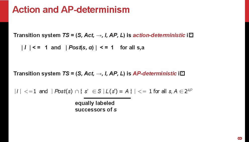 Action and AP-determinism Transition system TS = (S, Act, →, I, AP, L) is Action and AP-determinism Transition system TS = (S, Act, →, I, AP, L) is