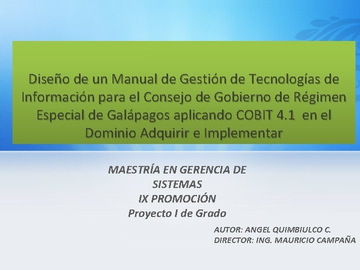 Diseño de un Manual de Gestión de Tecnologías de Información para el Consejo de Diseño de un Manual de Gestión de Tecnologías de Información para el Consejo de