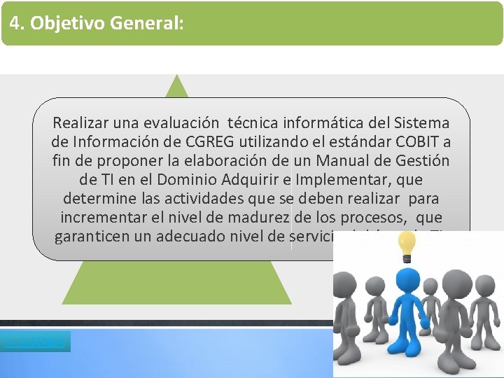 4. Objetivo General: Realizar una evaluación técnica informática del Sistema de Información de CGREG 4. Objetivo General: Realizar una evaluación técnica informática del Sistema de Información de CGREG