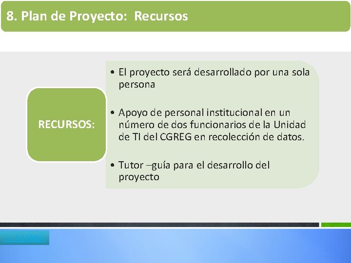 8. Plan de Proyecto: Recursos • El proyecto será desarrollado por una sola persona 8. Plan de Proyecto: Recursos • El proyecto será desarrollado por una sola persona