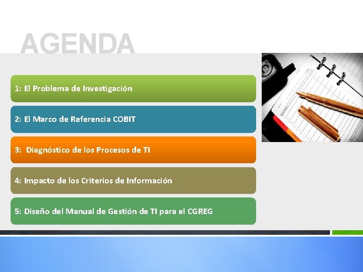 AGENDA 1: El Problema de Investigación 2: El Marco de Referencia COBIT 3: Diagnóstico AGENDA 1: El Problema de Investigación 2: El Marco de Referencia COBIT 3: Diagnóstico