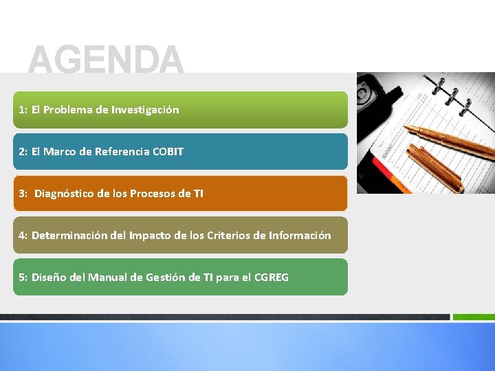 AGENDA 1: El Problema de Investigación 2: El Marco de Referencia COBIT 3: Diagnóstico AGENDA 1: El Problema de Investigación 2: El Marco de Referencia COBIT 3: Diagnóstico