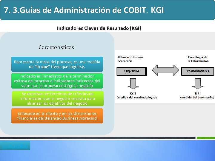 7. 3. Guías de Administración de COBIT. KGI Indicadores Claves de Resultado (KGI) Características: 7. 3. Guías de Administración de COBIT. KGI Indicadores Claves de Resultado (KGI) Características: