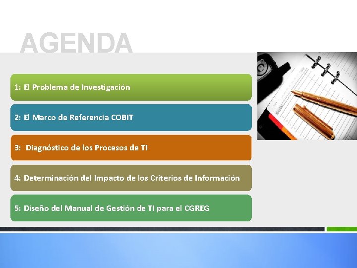 AGENDA 1: El Problema de Investigación 2: El Marco de Referencia COBIT 3: Diagnóstico AGENDA 1: El Problema de Investigación 2: El Marco de Referencia COBIT 3: Diagnóstico