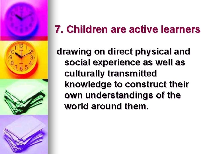 7. Children are active learners drawing on direct physical and social experience as well