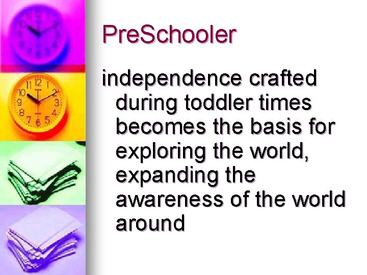 Pre. Schooler independence crafted during toddler times becomes the basis for exploring the world,