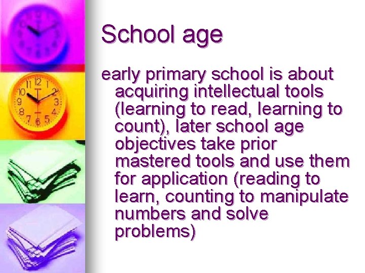 School age early primary school is about acquiring intellectual tools (learning to read, learning