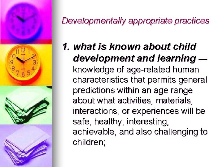 Developmentally appropriate practices 1. what is known about child development and learning — knowledge
