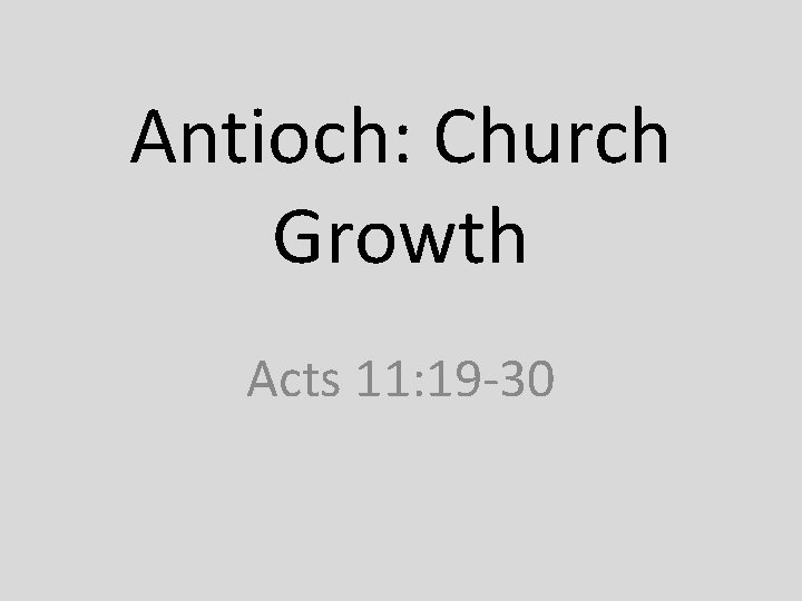 Antioch: Church Growth Acts 11: 19 -30 