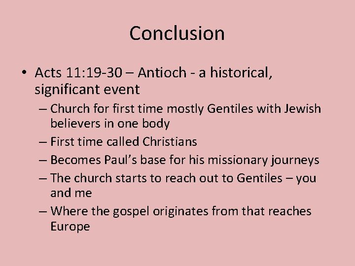 Conclusion • Acts 11: 19 -30 – Antioch - a historical, significant event –