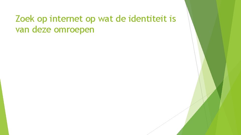Zoek op internet op wat de identiteit is van deze omroepen 