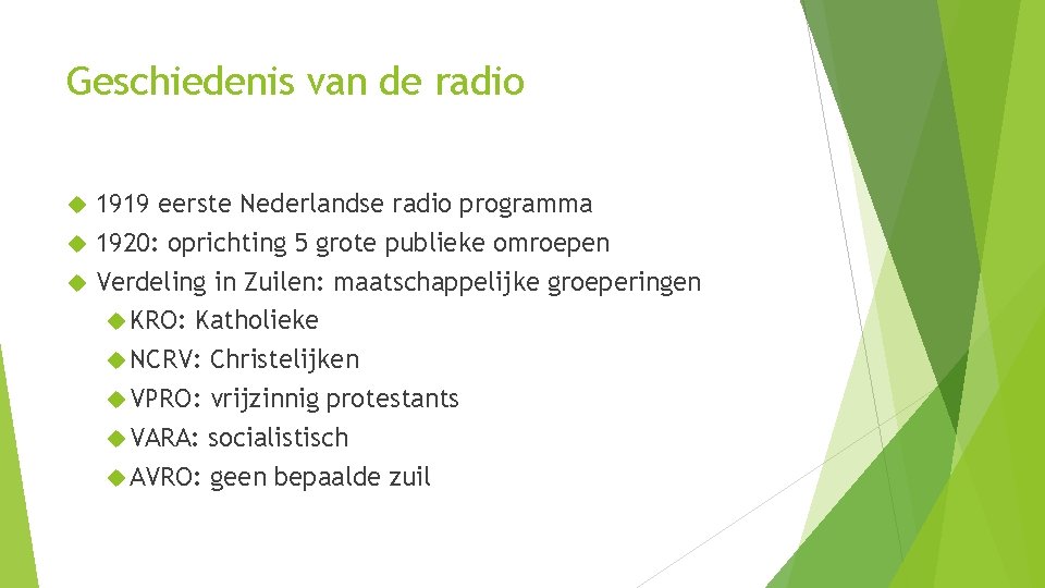 Geschiedenis van de radio 1919 eerste Nederlandse radio programma 1920: oprichting 5 grote publieke
