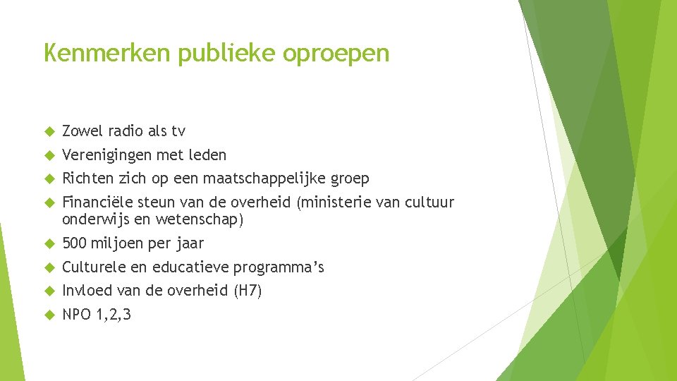 Kenmerken publieke oproepen Zowel radio als tv Verenigingen met leden Richten zich op een