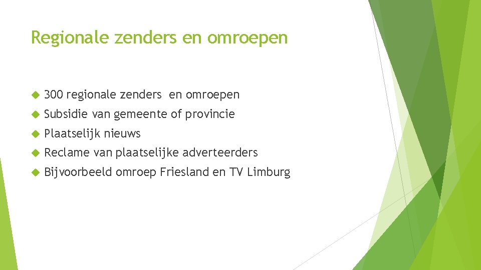 Regionale zenders en omroepen 300 regionale zenders en omroepen Subsidie van gemeente of provincie