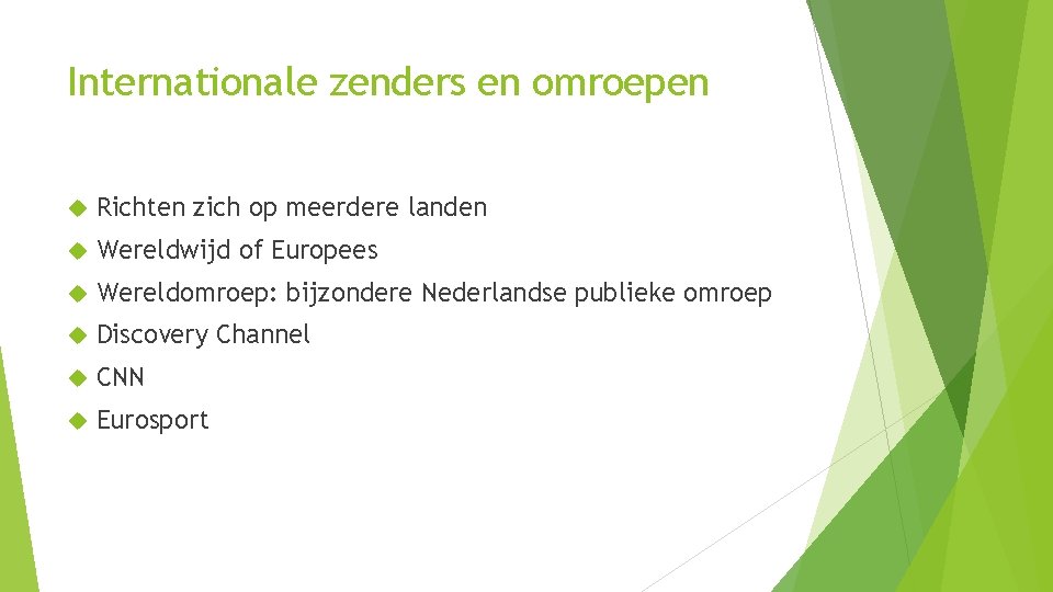 Internationale zenders en omroepen Richten zich op meerdere landen Wereldwijd of Europees Wereldomroep: bijzondere