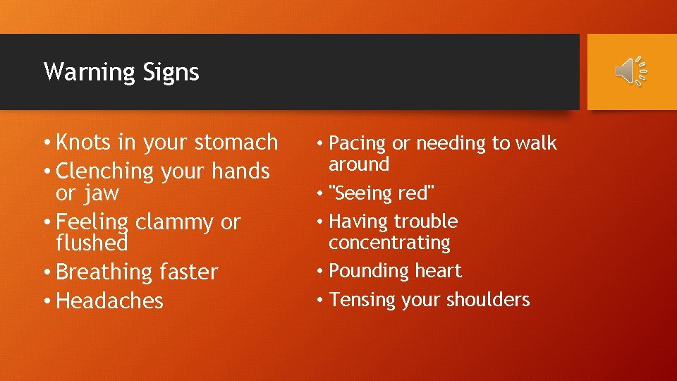 Warning Signs • Knots in your stomach • Clenching your hands or jaw •