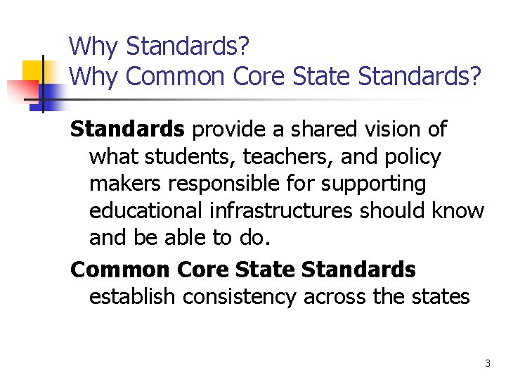 Why Standards? Why Common Core State Standards? Standards provide a shared vision of what