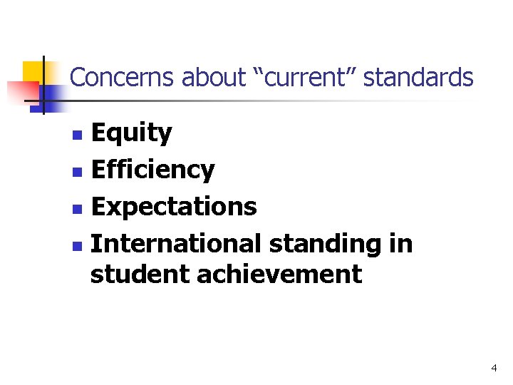 Concerns about “current” standards Equity n Efficiency n Expectations n International standing in student