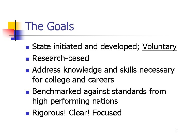 The Goals n n n State initiated and developed; Voluntary Research-based Address knowledge and