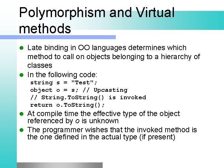 Polymorphism and Virtual methods Late binding in OO languages determines which method to call