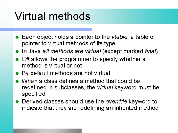 Virtual methods l l l Each object holds a pointer to the vtable, a