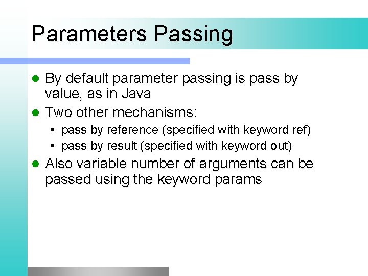 Parameters Passing By default parameter passing is pass by value, as in Java l