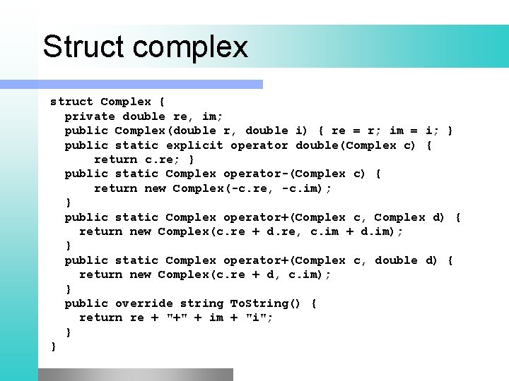Struct complex struct Complex { private double re, im; public Complex(double r, double i)