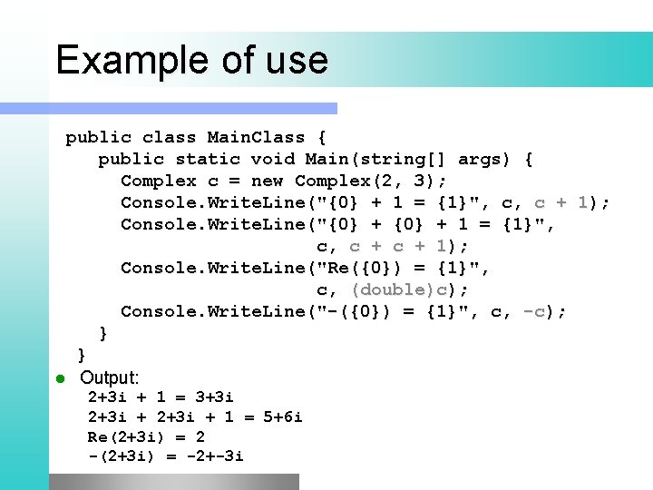 Example of use public class Main. Class { public static void Main(string[] args) {