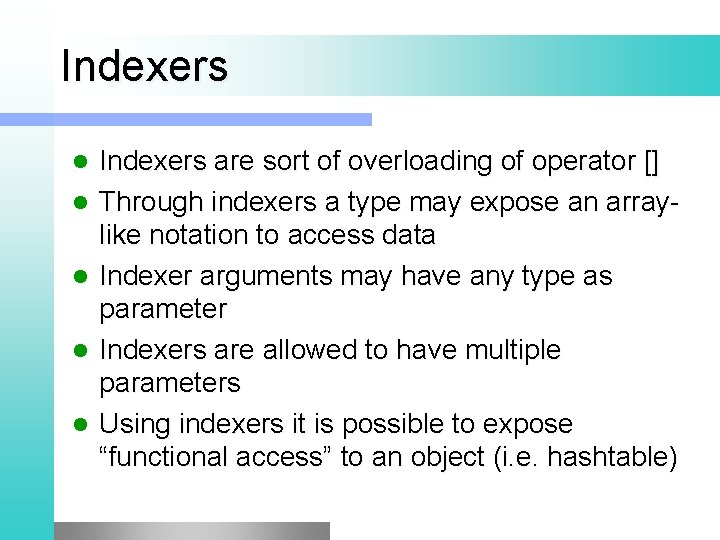 Indexers l l l Indexers are sort of overloading of operator [] Through indexers