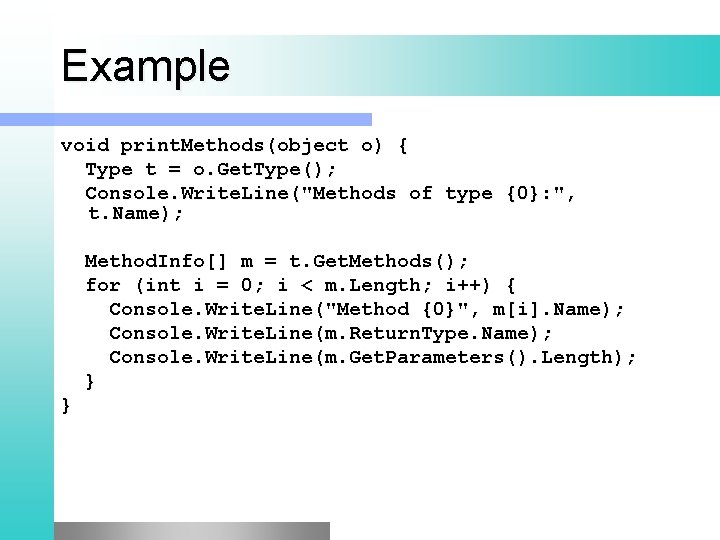 Example void print. Methods(object o) { Type t = o. Get. Type(); Console. Write.