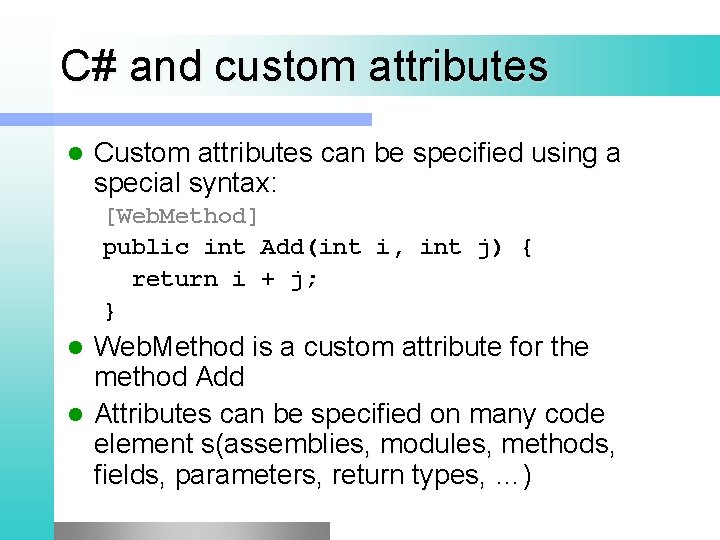 C# and custom attributes l Custom attributes can be specified using a special syntax:
