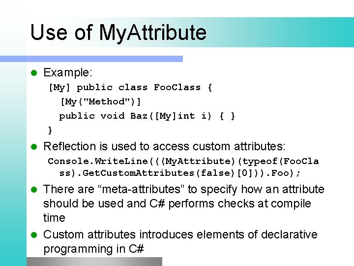 Use of My. Attribute l Example: [My] public class Foo. Class { [My("Method")] public