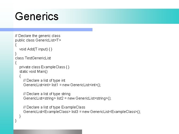 Generics // Declare the generic class public class Generic. List<T> { void Add(T input)