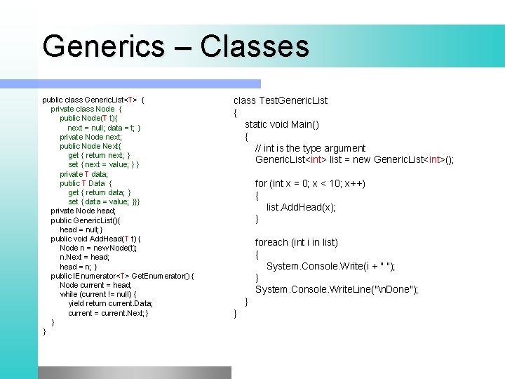 Generics – Classes public class Generic. List<T> { private class Node { public Node(T