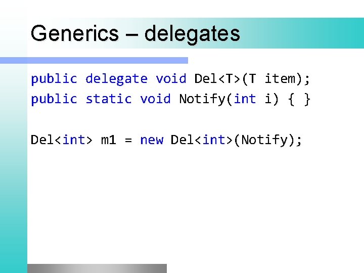 Generics – delegates public delegate void Del<T>(T item); public static void Notify(int i) {