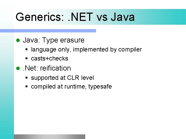 Generics: . NET vs Java l Java: Type erasure § language only, implemented by