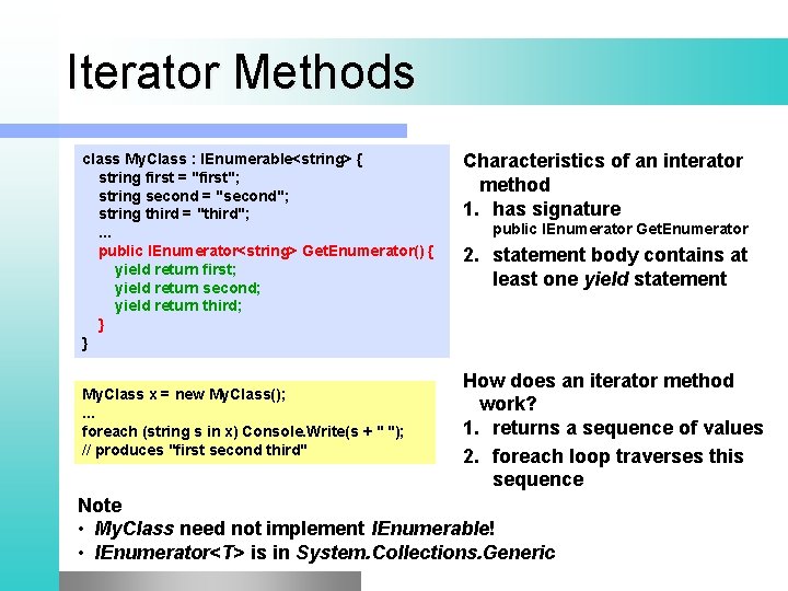 Iterator Methods class My. Class : IEnumerable<string> { string first = "first"; string second