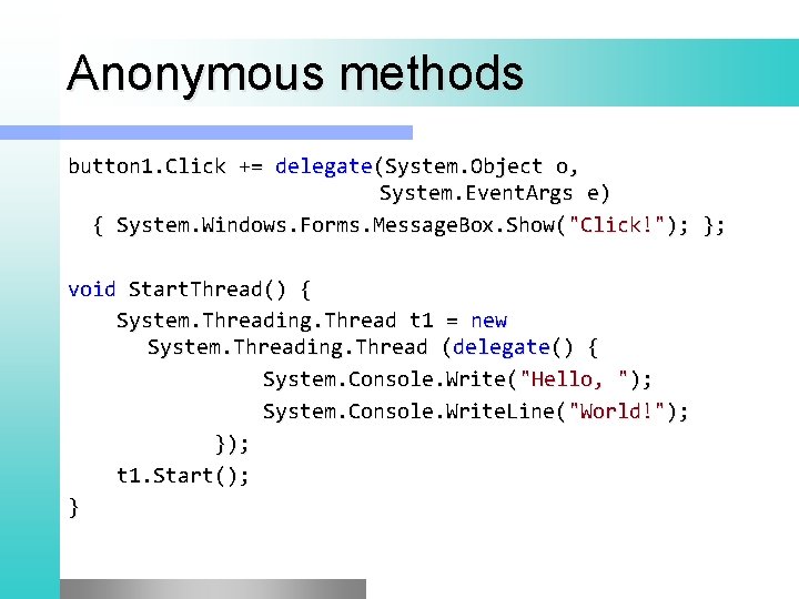 Anonymous methods button 1. Click += delegate(System. Object o, System. Event. Args e) {