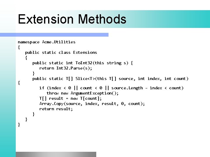 Extension Methods namespace Acme. Utilities { public static class Extensions { public static int