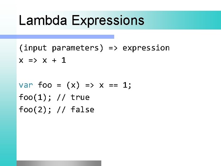 Lambda Expressions (input parameters) => expression x => x + 1 var foo =