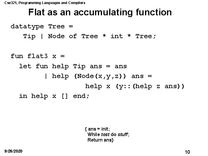 Cse 321, Programming Languages and Compilers Flat as an accumulating function datatype Tree =