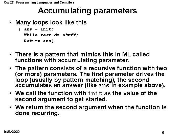 Cse 321, Programming Languages and Compilers Accumulating parameters • Many loops look like this