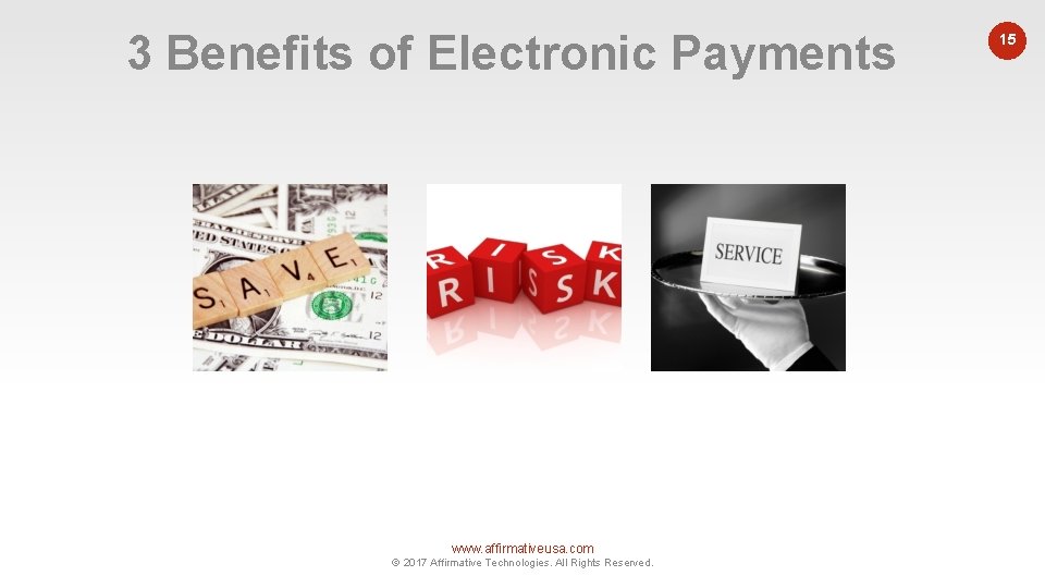 3 Benefits of Electronic Payments www. affirmativeusa. com © 2017 Affirmative Technologies. All Rights