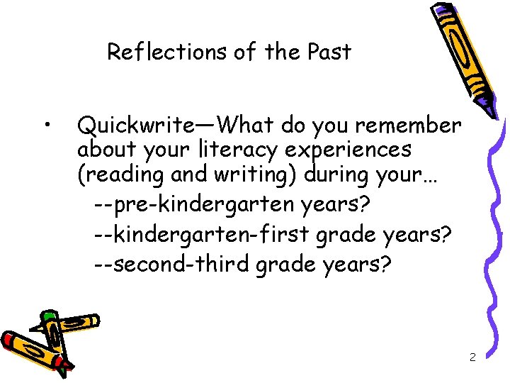 Reflections of the Past • Quickwrite—What do you remember about your literacy experiences (reading