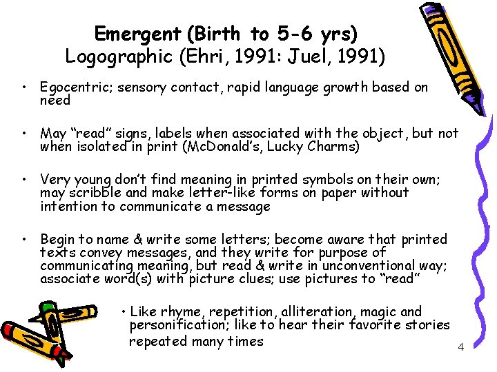 Emergent (Birth to 5 -6 yrs) Logographic (Ehri, 1991: Juel, 1991) • Egocentric; sensory