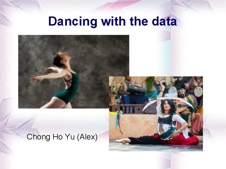 Dancing with the data Chong Ho Yu (Alex) 