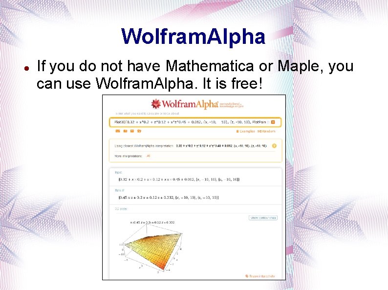 Wolfram. Alpha If you do not have Mathematica or Maple, you can use Wolfram.